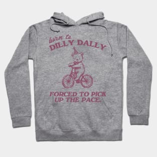 Born To Dilly Dally Forced To Pick Up The Pace Shirt, Funny Cute Little Bear Bike Riding Hoodie